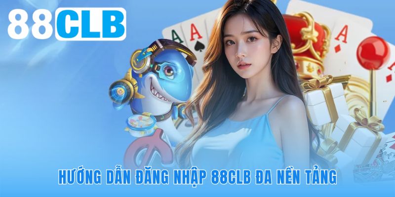 Thao tác truy cập hệ thống 88CLB trên đa nền tảng